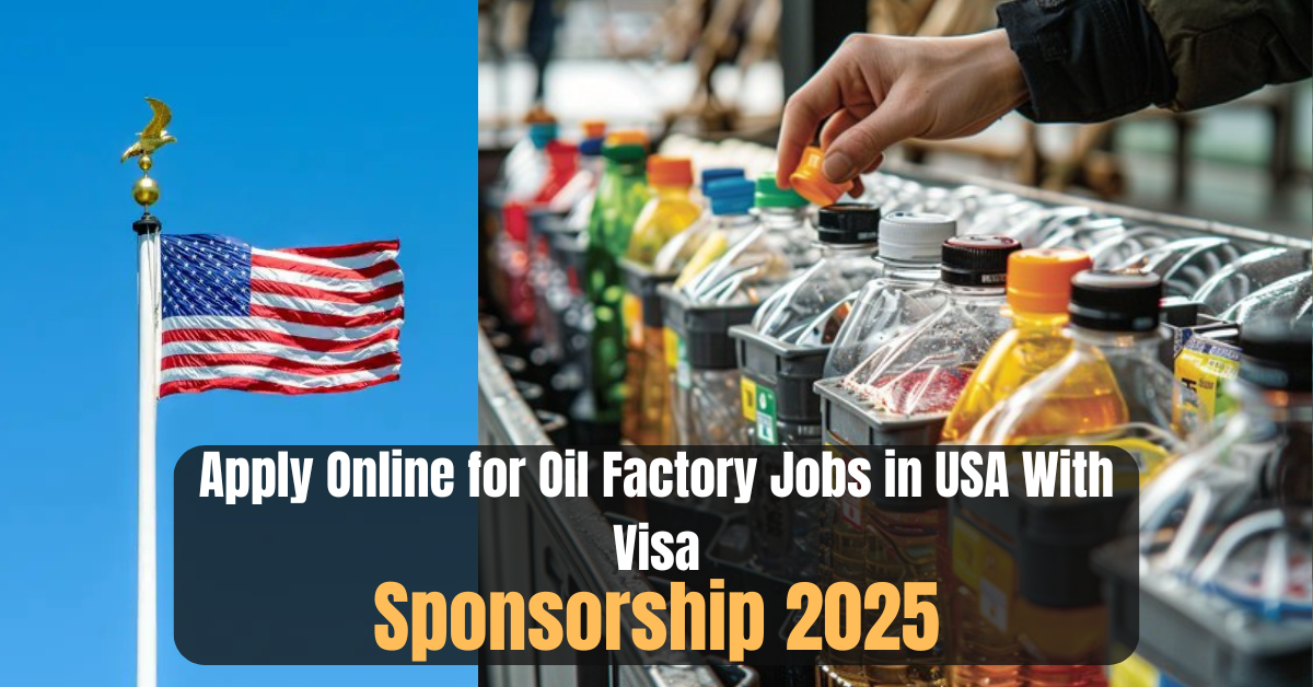 Apply Online for Oil Factory Jobs in USA With Visa Sponsorship 2025
