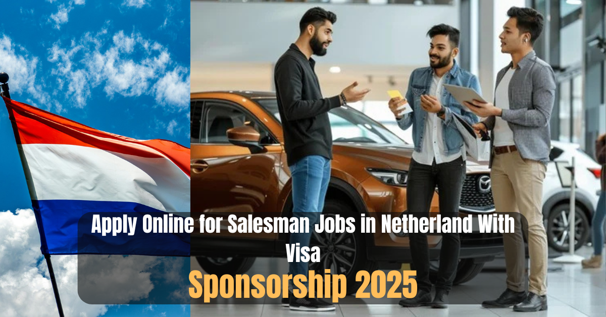 Apply Online for Salesman Jobs in Netherlands With Visa Sponsorship 2025