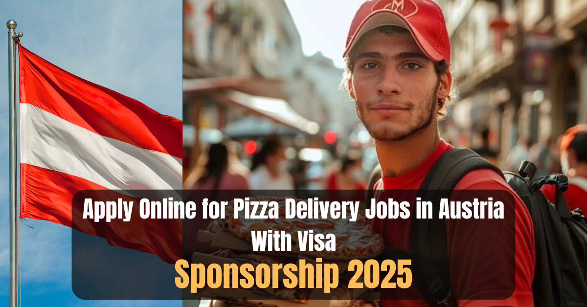Apply Online for Pizza Delivery Jobs in Austria With Visa Sponsorship 2025