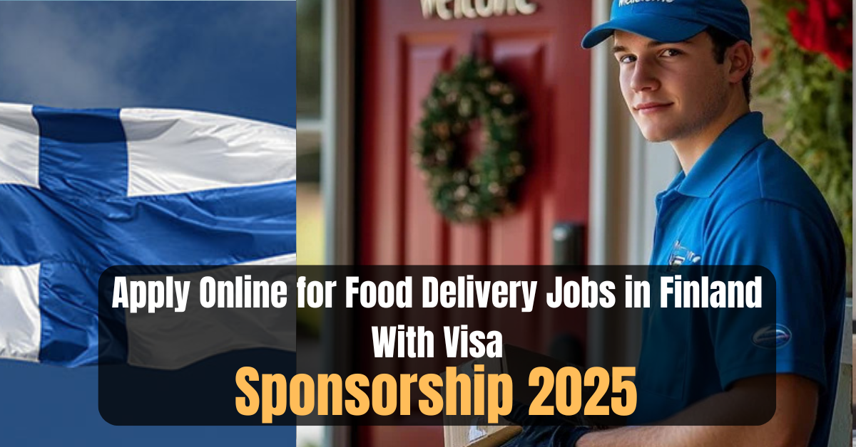 Apply Online for Food Delivery Jobs in Finland With Visa Sponsorship 2025