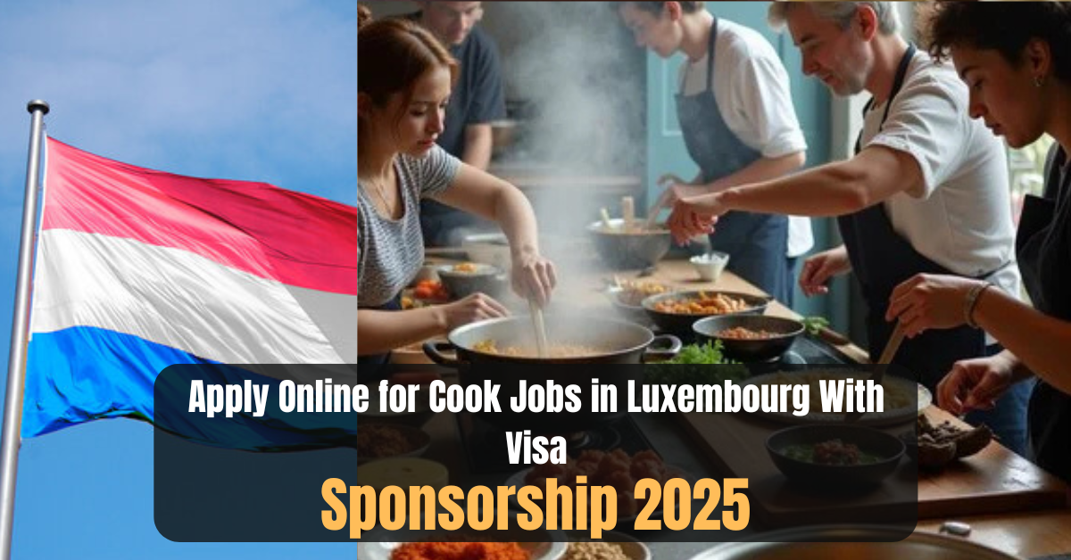 Apply Online for Cook Jobs in Luxembourg With Visa Sponsorship 2025