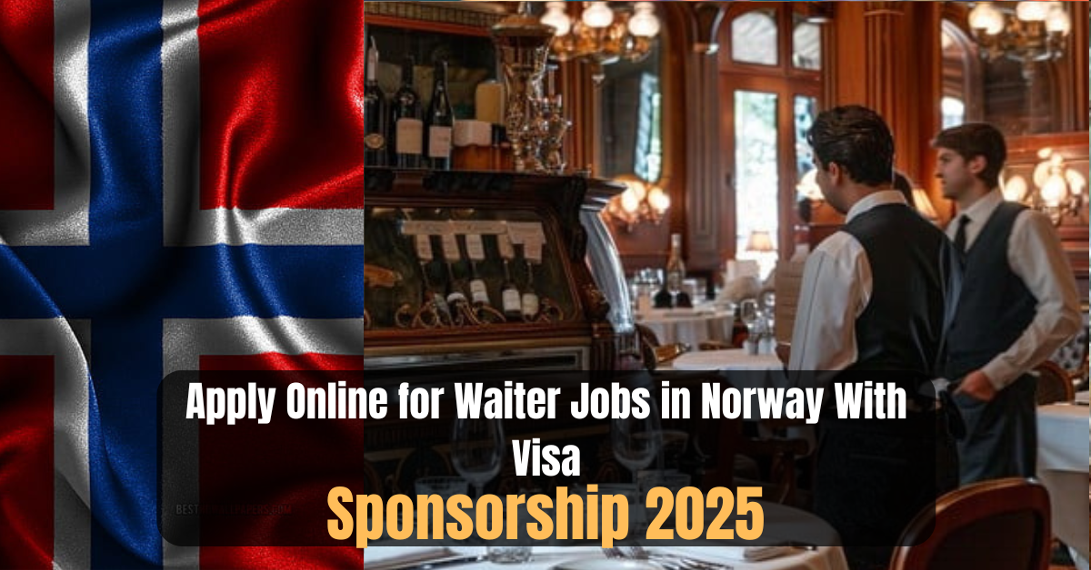 Apply Online for Waiter Jobs in Norway With Visa Sponsorship 2025