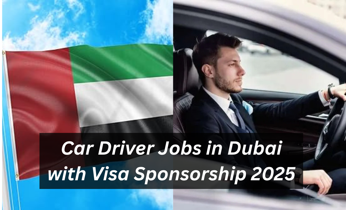 Car Driver Jobs in Dubai with Visa Sponsorship 2025