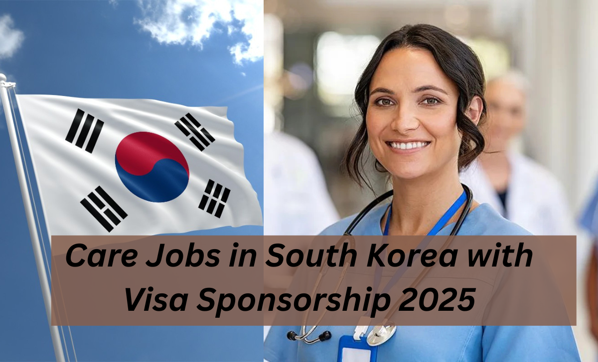 Care Jobs in South Korea with Visa Sponsorship 2025