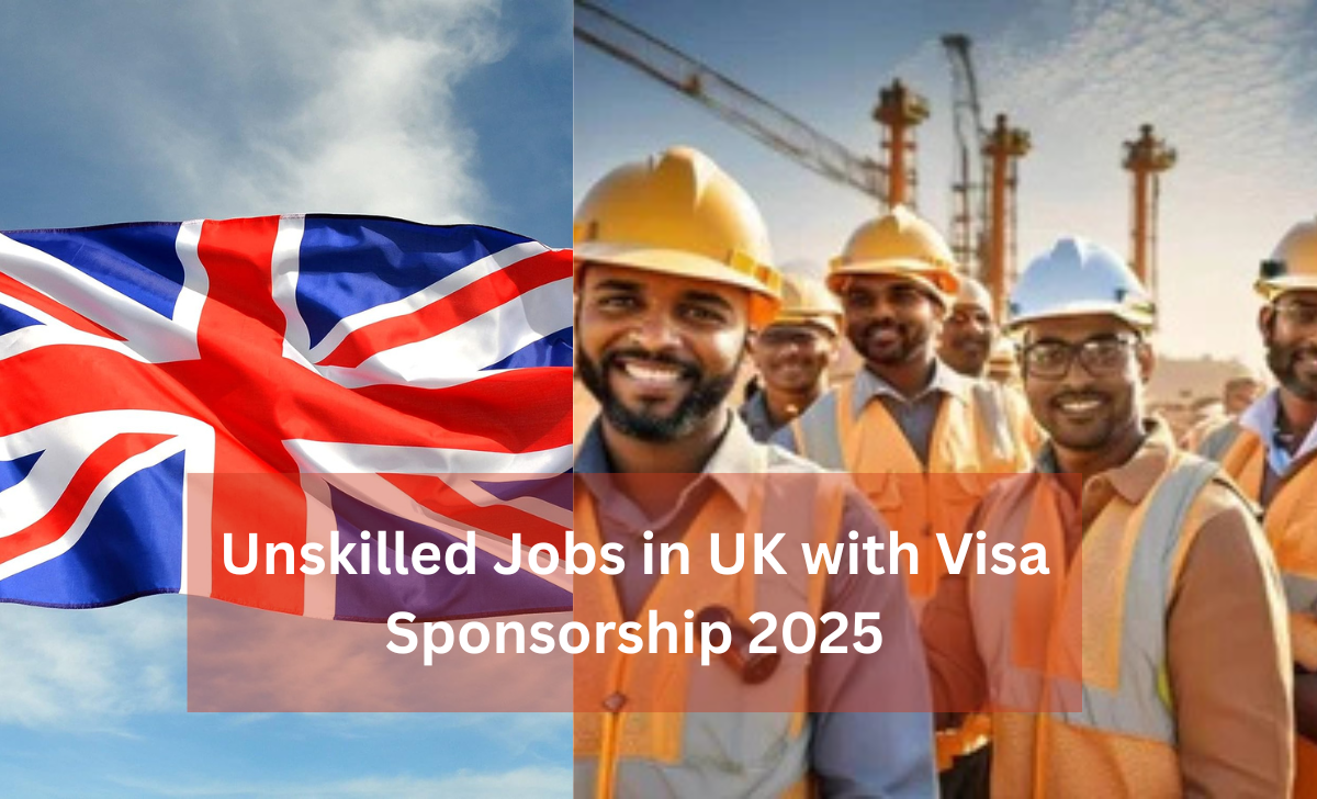 Unskilled Jobs in UK with Visa Sponsorship 2025