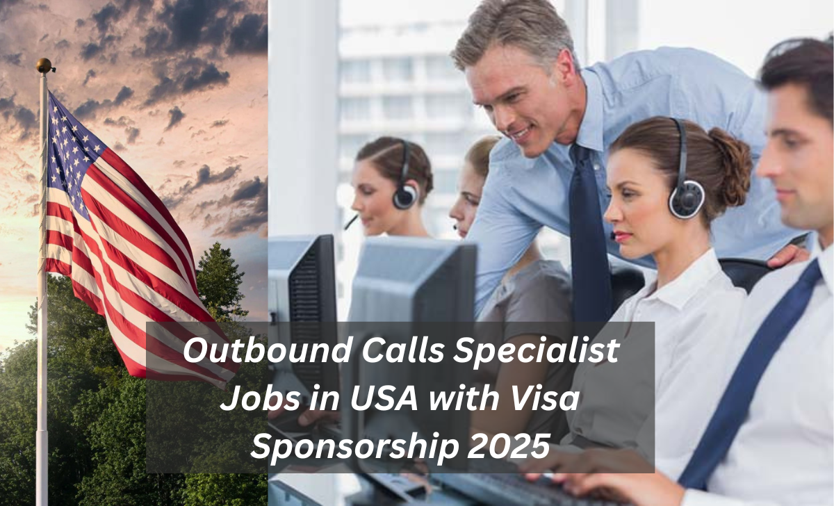 Outbound Calls Specialist Jobs in USA with Visa Sponsorship 2025